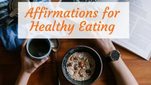 Affirmations for healthy eating